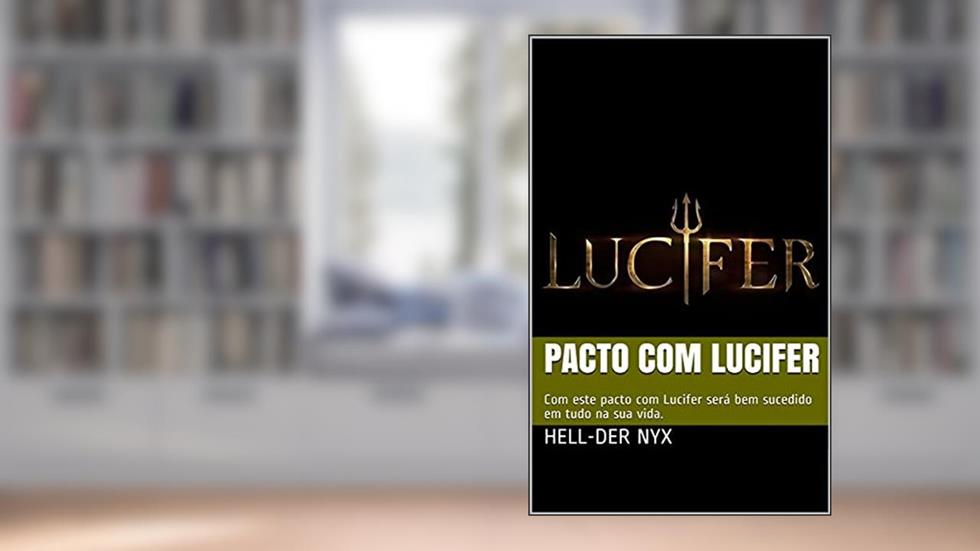PACTO COM LUCIFER: Com este pacto com Lucifer será bem sucedido em tudo na sua vida., do autor Hell-Der Nyx