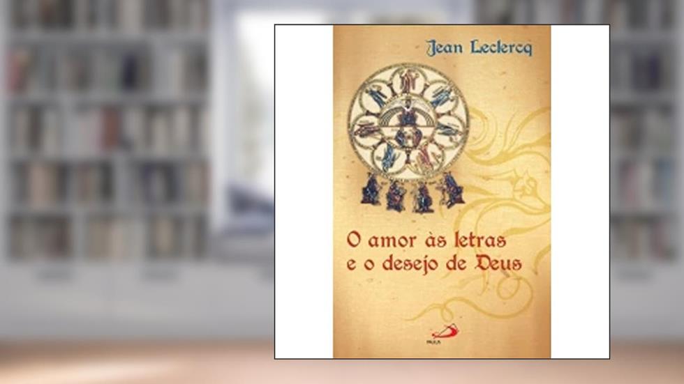 O Amor às Letras e o Desejo de Deus, do autor Dom Jean Leclercq