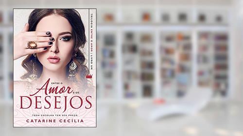 Capa de Livro 1 - Entre o Amor e os Desejos: Toda escolha tem seu preço (Trilogia Entre o Amor), do autor Catarine Cecília