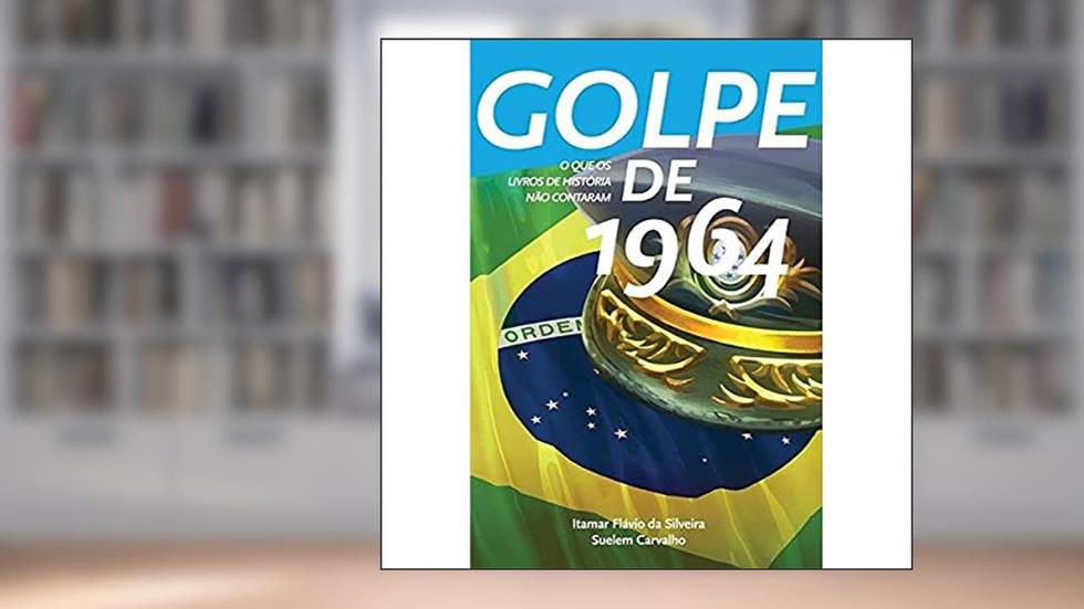 Golpe de 1964, do autor Itamar Flávio da Silveira; Suelem Carvalho