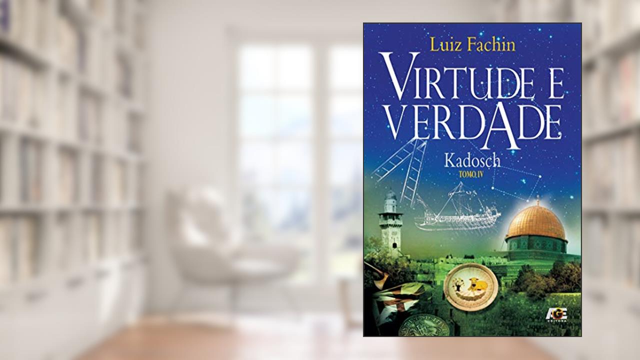 Virtude e Verdade. Graus das Oficinas Litúrgicas do Kadosch - Tomo IV, do autor Luiz Fachin