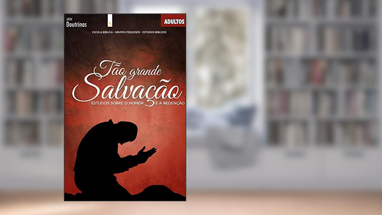 Tão Grande Salvação | Professor: Estudos sobreo homem e a Redenção (Doutrinas), do autor Editora Cristã Evangélica