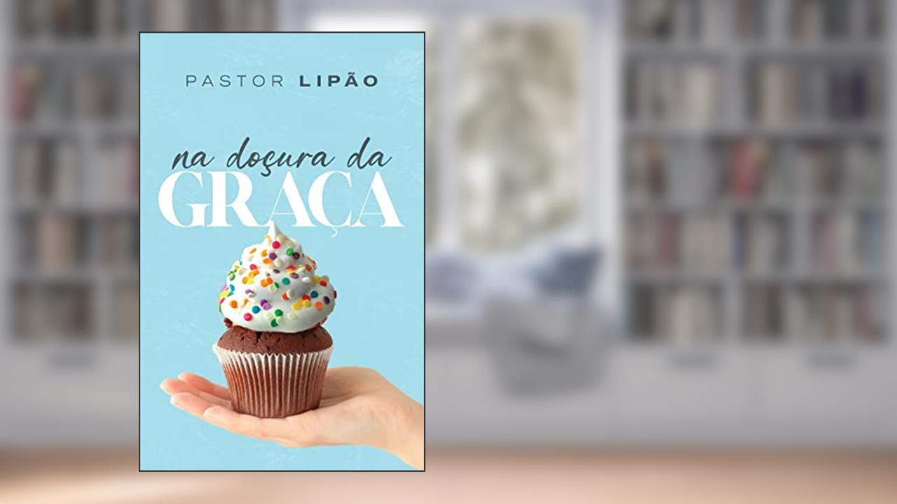 Na doçura da Graça, do autor Pastor Lipão