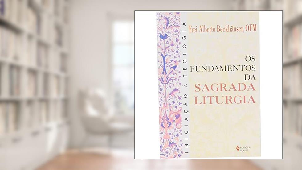 Fundamentos da Sagrada Liturgia, do autor Frei Alberto Beckhäuser