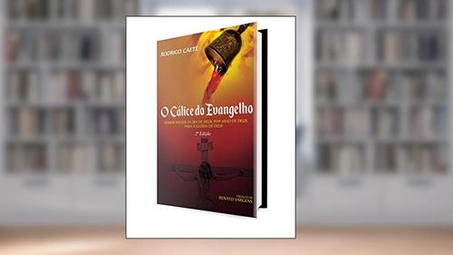 Capa de O Cálice do Evangelho: Somos salvos da ira de Deus, por meio de Deus, para a glória de Deus, do autor Rodrigo Caeté