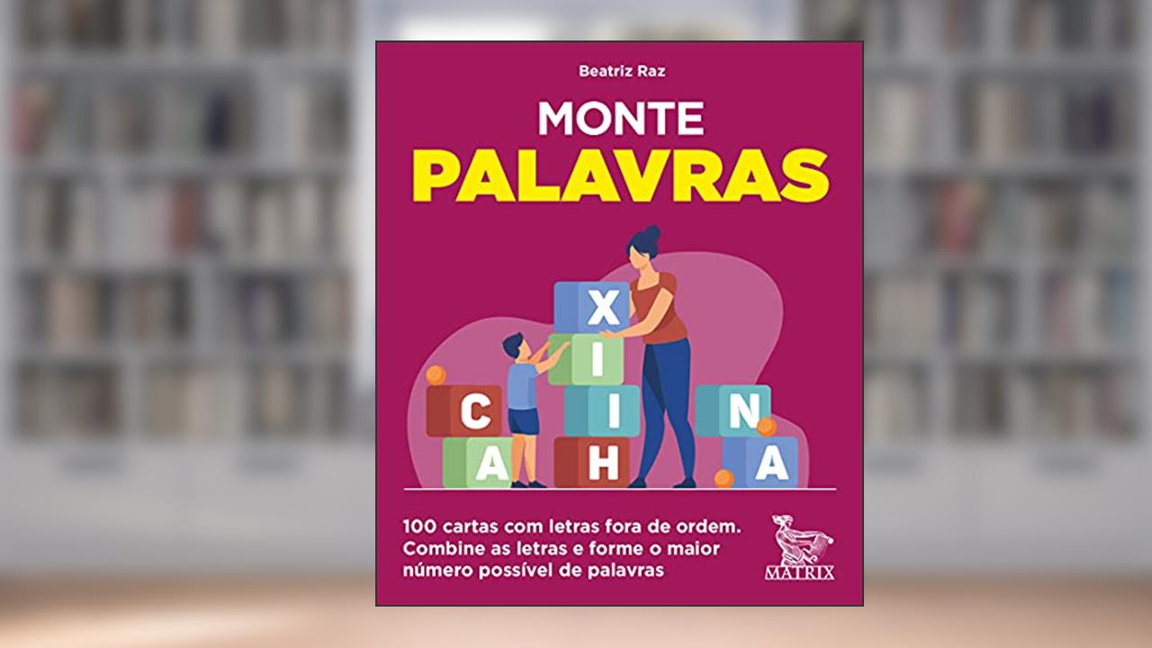 Monte palavras: 100 cartas com letras fora de ordem. Combine as letras e forme o maior número possível de palavras., do autor Beatriz Raz