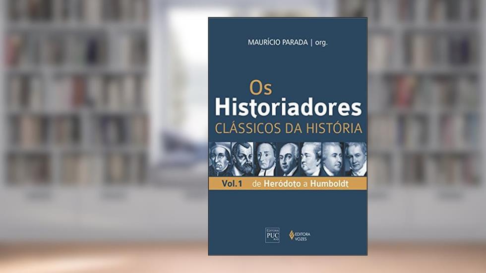 Os historiadores: Clássicos da História, vol. 1: De Heródoto a Humboldt, do autor Maurício Parada