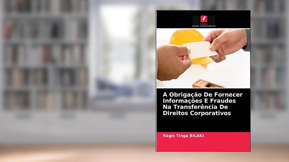 A Obrigação De Fornecer Informações E Fraudes Na Transferência De Direitos Corporativos, do autor Régis Tinga Bilaki