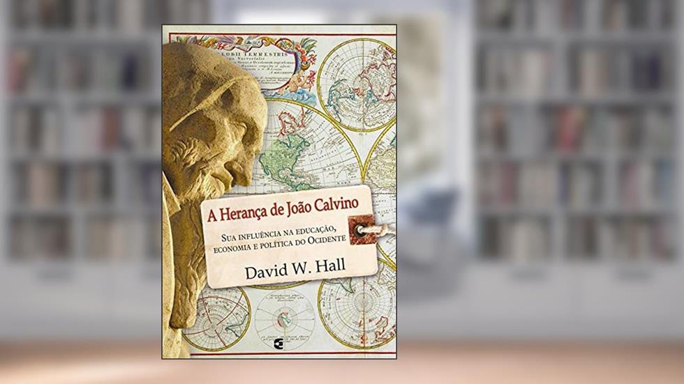 Herança de João Calvino, A, do autor David W. Hall