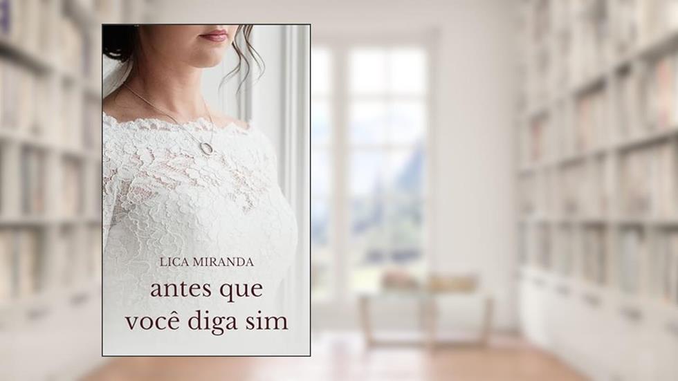 Antes que você diga sim, do autor Lica Miranda
