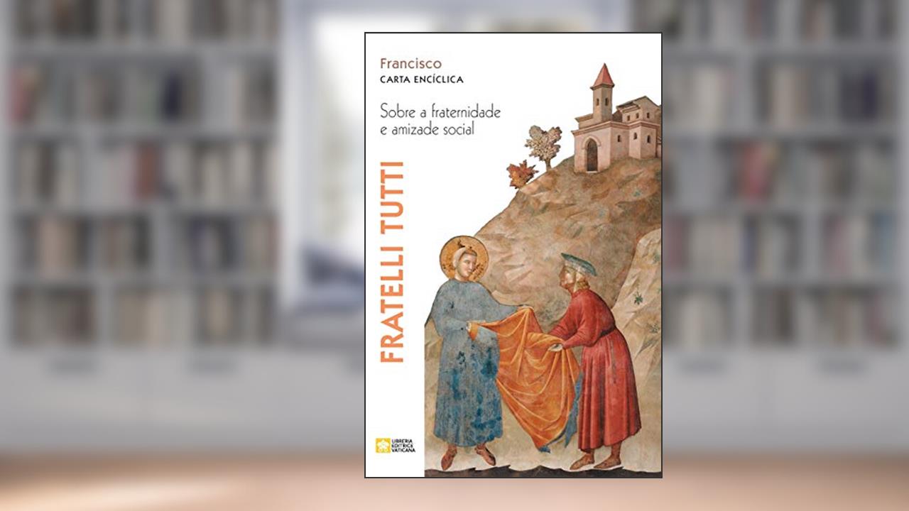 Fratelli tutti. Sobre a fraternidade e amizade social. Carta encíclica, do autor Papa Francisco - Jorge Mario Bergoglio