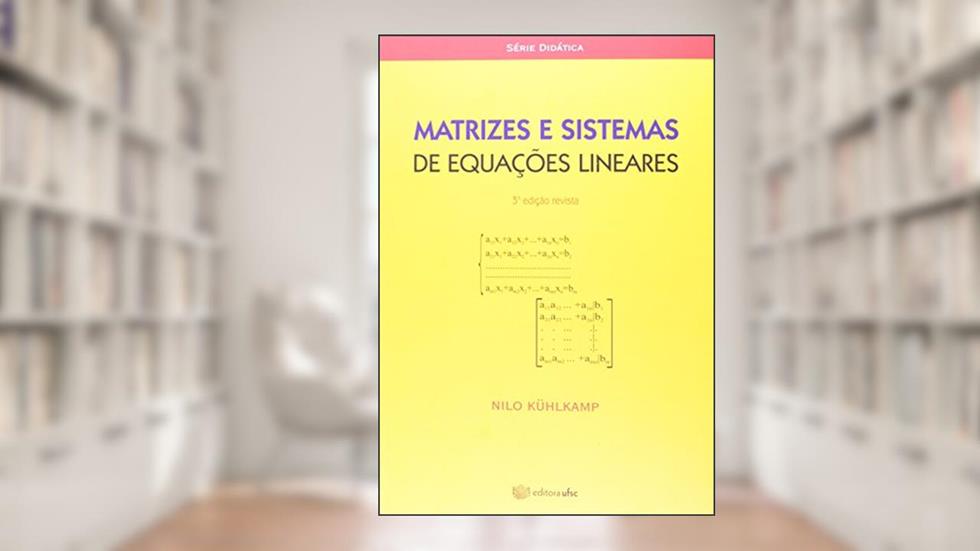 Matrizes e Sistemas de Equações Lineares, do autor Nilo Kühlkamp