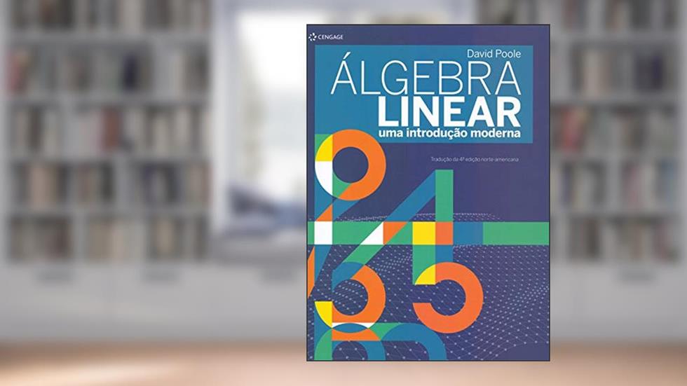 Álgebra linear: uma introdução moderna, do autor David Poole