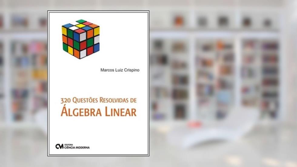 320 Questoes Resolvidas De Algebra Linear, do autor Marcos Luiz Crispino