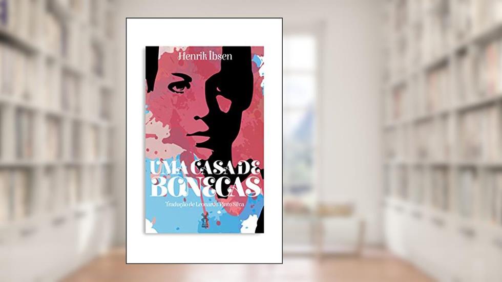 Uma casa de bonecas, do autor Henrik Ibsen