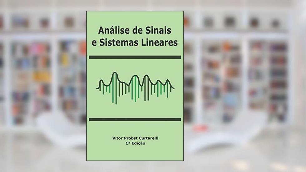 Análise de Sinais e Sistemas Lineares, do autor Vitor Probst Curtarelli