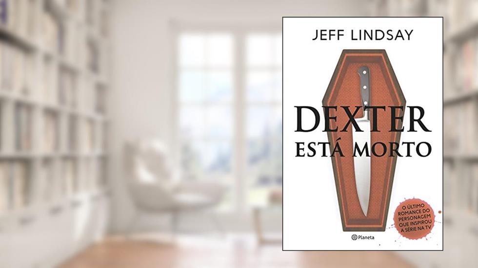 Dexter esta morto, do autor Jeff Lindsay