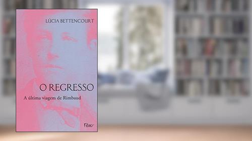 Capa de O regresso: A última viagem de Rimbaud, do autor Lúcia Bettencourt