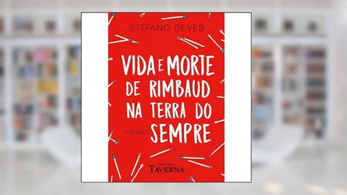 Capa de Vida e Morte de Rimbaud na Terra do Sempre, do autor Stéfano Deves