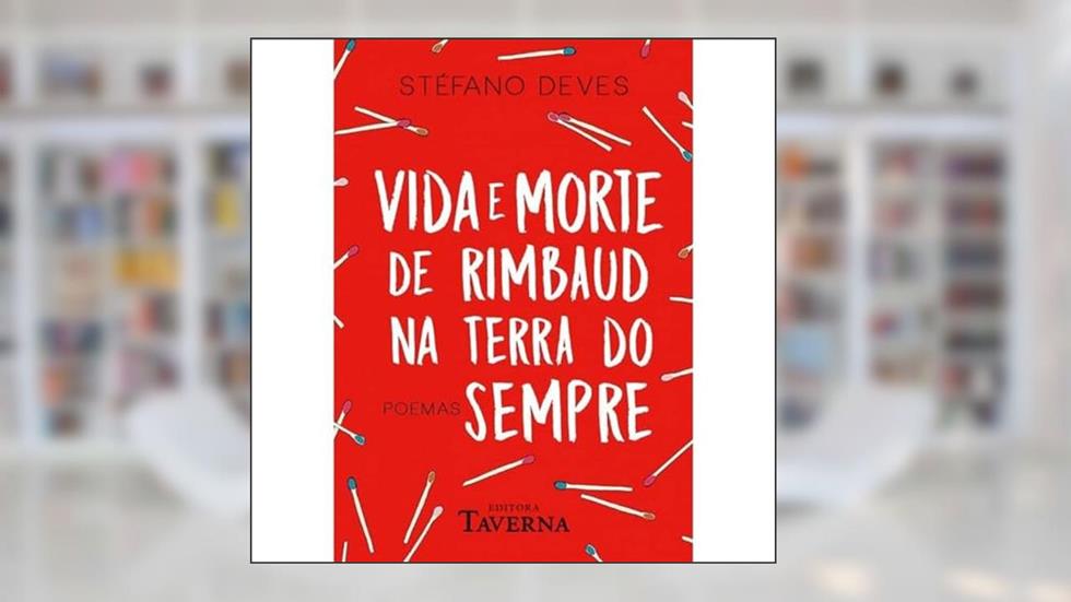 Vida e Morte de Rimbaud na Terra do Sempre, do autor Stéfano Deves