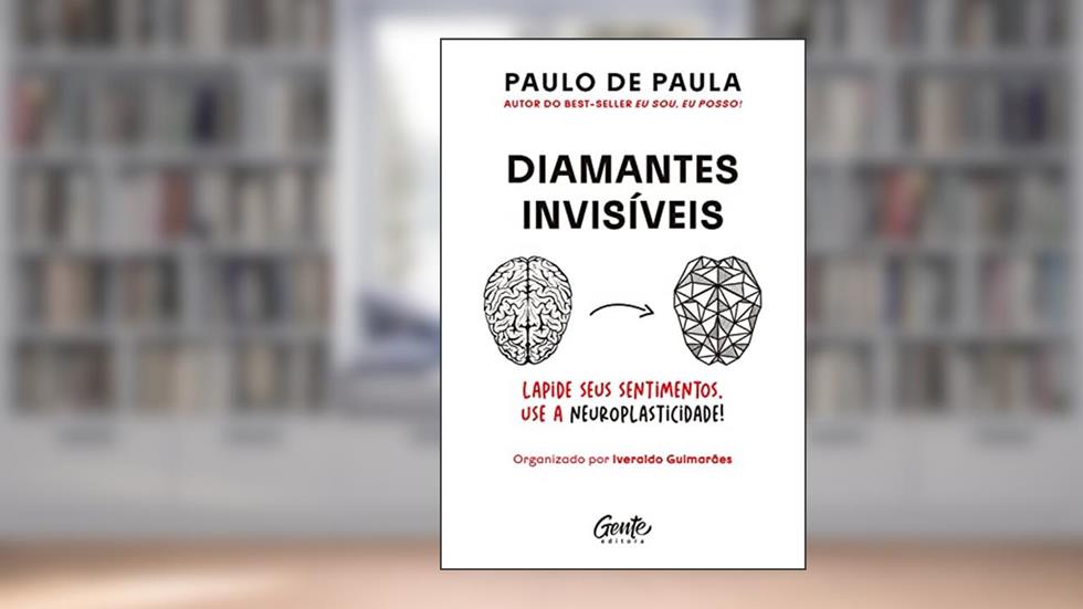 Diamantes invisíveis: Ressignifique os seus sentimentos beneficiando-se da neuroplasticidade do cérebro, do autor Paulo de Paula