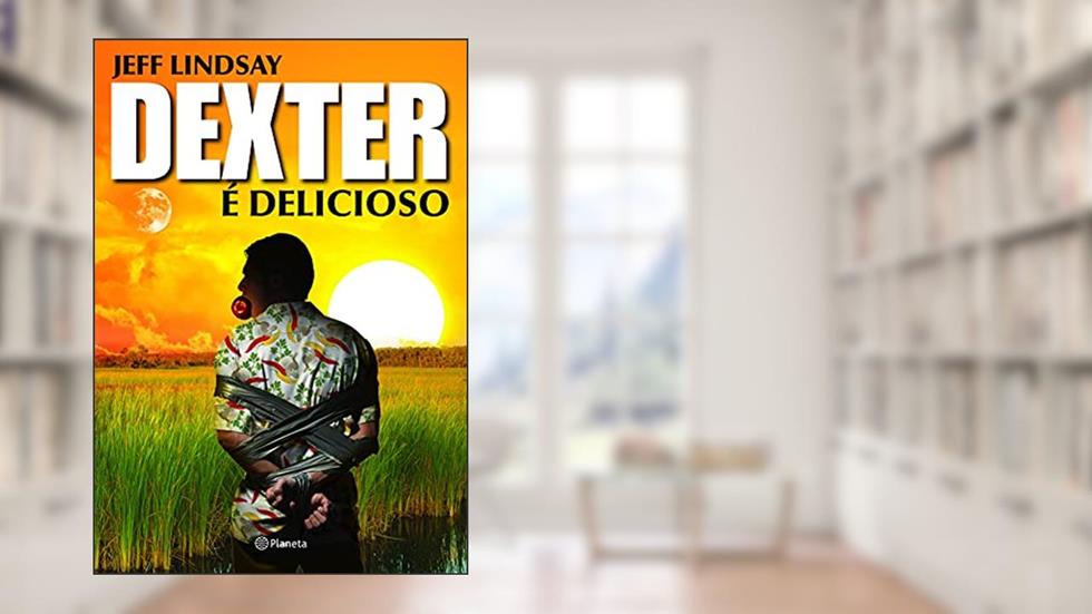 Dexter é delicioso, do autor Jeff Lindsay