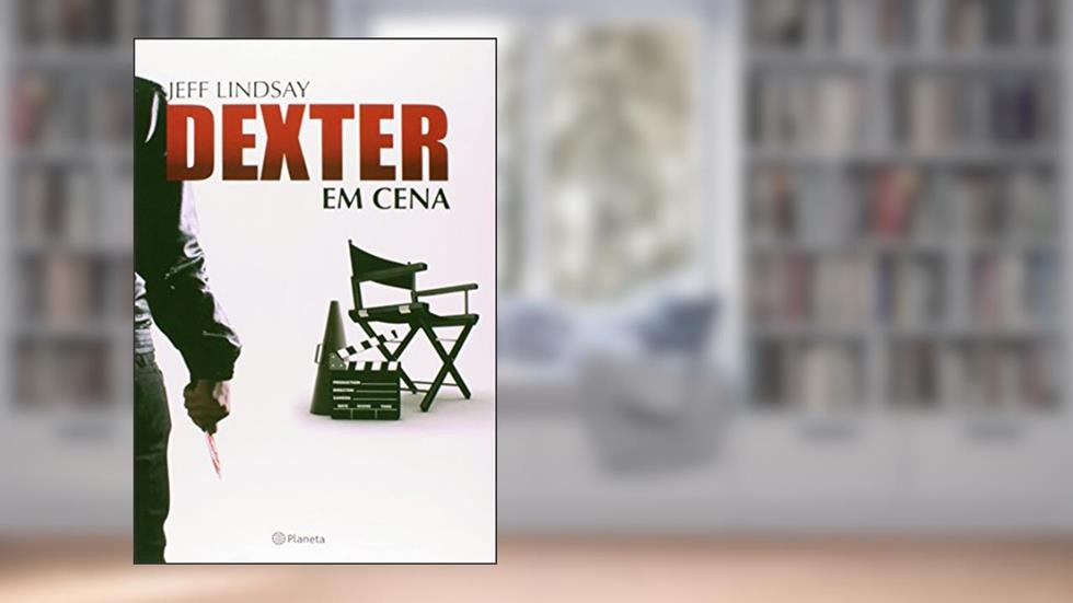 Dexter em cena, do autor Jeff Lindsay