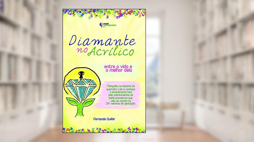 Diamante no Acrílico: Entre a Vida e o Melhor Dela, do autor Fernando Guifer