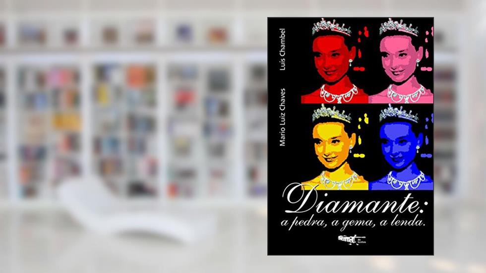 Diamante. A Pedra, a Gema, a Lenda, do autor Mário Luiz de Sá Carneiro Chaves
