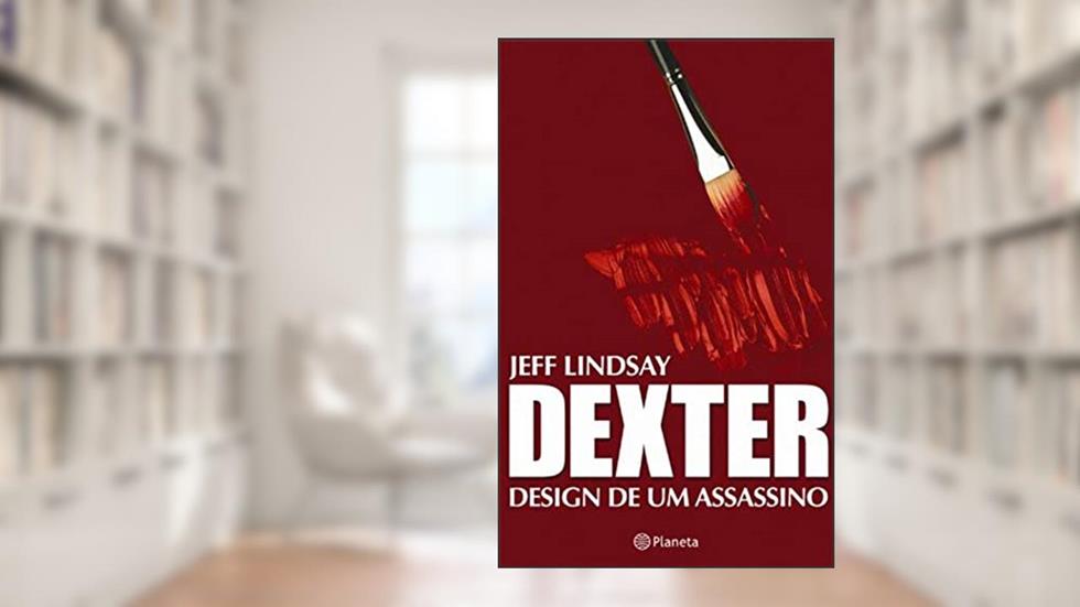 Dexter - Design de um assassino, do autor Jeff Lindsay