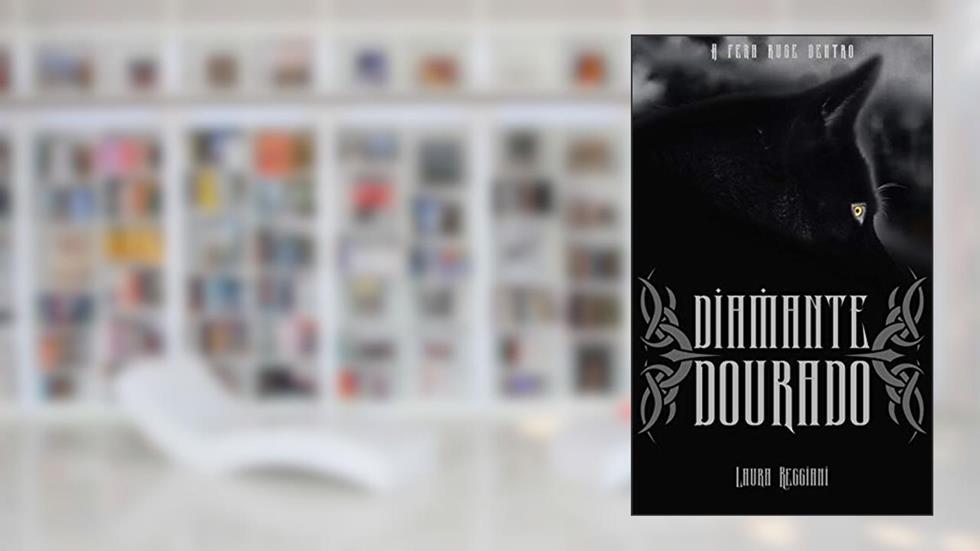 Diamante Dourado: Volume Único (Safira de Prata Livro 2), do autor Laura Reggiani