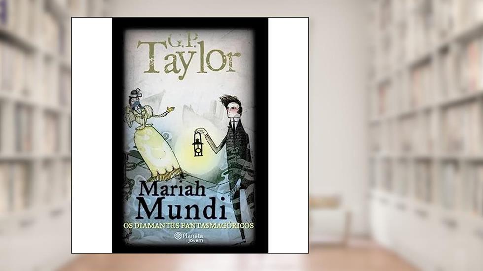 Mariah Mundi. Os Diamantes Fantasmagoricos, do autor G.P. Taylor