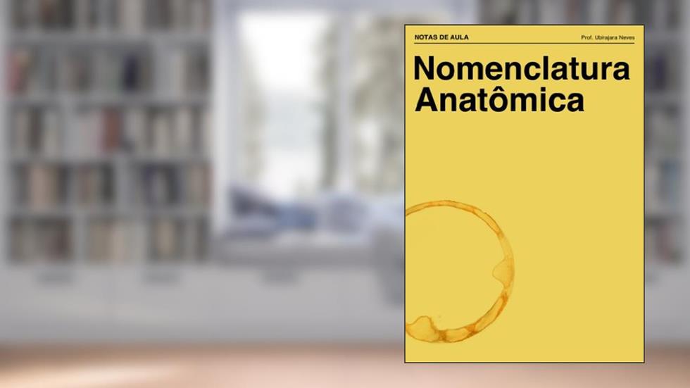 Nomenclatura Anatômica (Notas de Aula Livro 1), do autor Ubirajara Neves