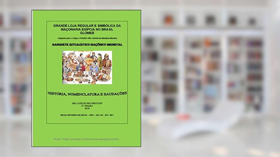 RITUAL DO BANQUETE MAÇÔNICO MEDIEVAL: HISTÓRIA, NOMENCLATURA E SAUDAÇÕES (Maçonaria: Livros Históricos Livro 10), do autor Helio Silva