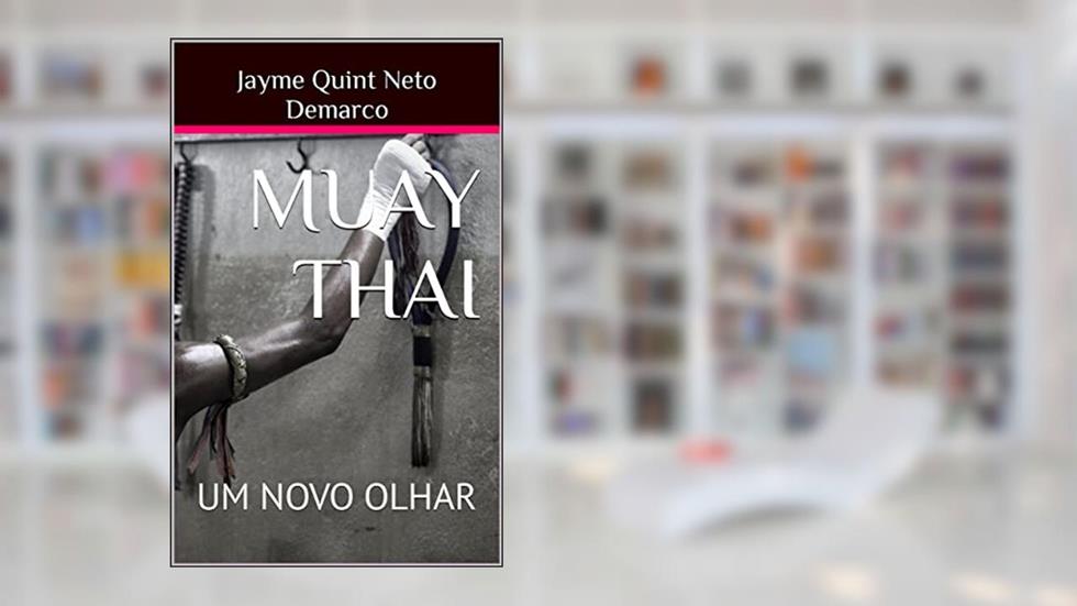MUAY THAI: UM NOVO OLHAR, do autor Jayme Quint Neto Demarco