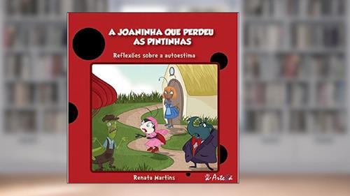 Capa de A Joaninha que Perdeu as Pintinhas: Reflexões Sobre Autoestima, do autor Renata Martins