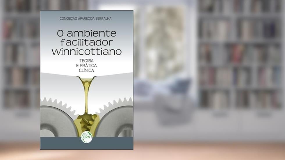 O ambiente facilitador winnicottiano: teoria e prática clínica, do autor Conceição Aparecida Serralha