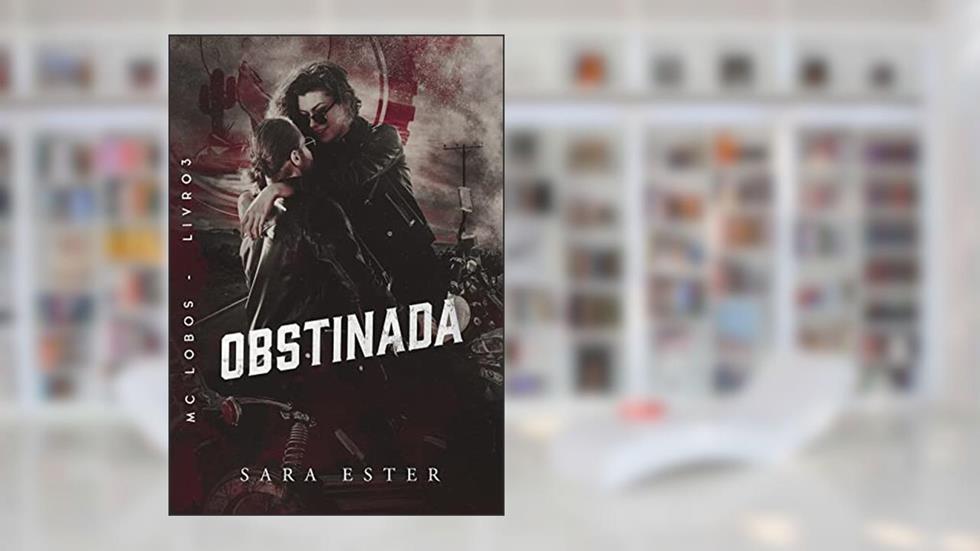 OBSTINADA (MC LOBOS Livro 3), do autor Sara Ester