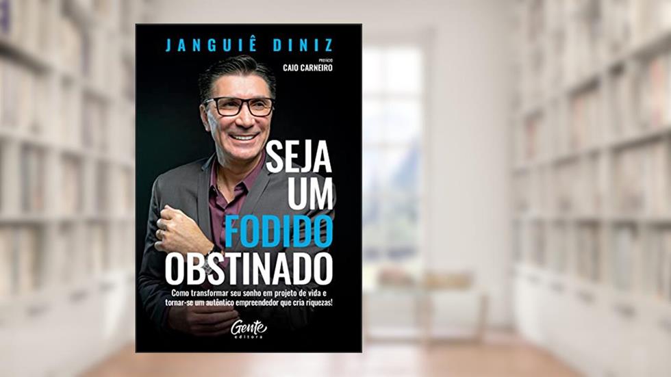 Seja um fodido obstinado: Como transformar seu sonho em projeto de vida e tornar-se um autêntico empreendedor que cria riquezas!, do autor Janguiê Diniz