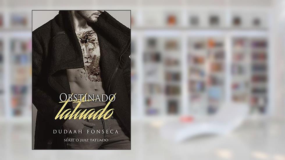 OBSTINADO TATUADO (Série O Juiz Tatuado Livro 7), do autor Dudaah Fonseca
