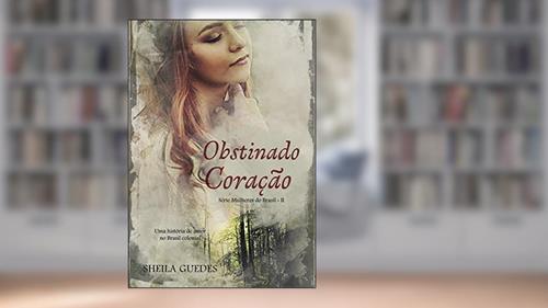 Capa de Obstinado Coração: Uma história de amor no Brasil Colonial. (Mulheres do Brasil Livro 2), do autor Sheila Guedes