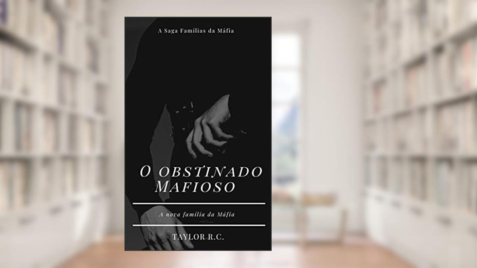 O Obstinado Mafioso, do autor Taylor R.C.