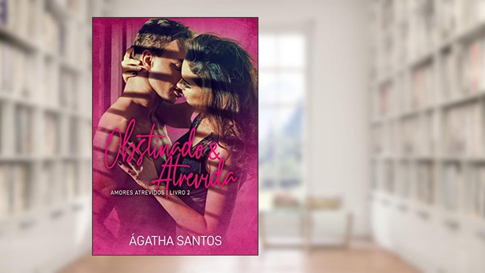 Obstinado & Atrevida (Amores Atrevidos Livro 2), do autor Ágatha Santos