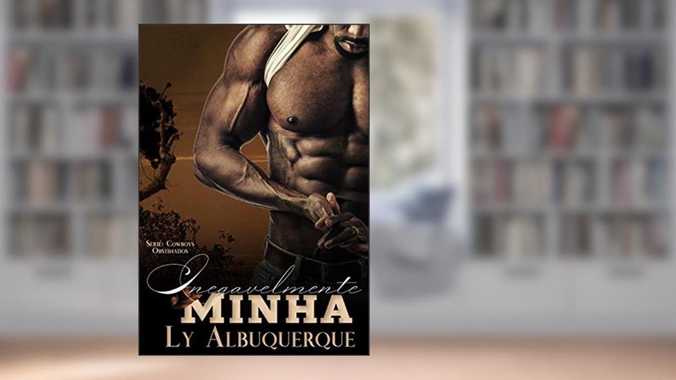 Inegavelmente Minha (Cowboys Obstinados Livro 2), do autor Ly Albuquerque