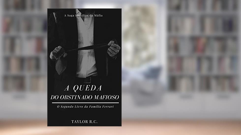 A Queda do Obstinado Mafioso, do autor Taylor R.C.