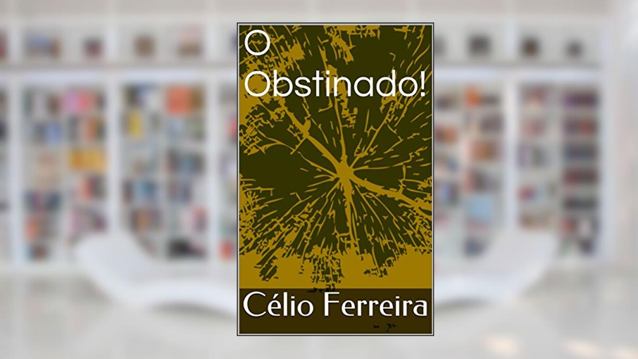 O Obstinado!, do autor Célio Ferreira