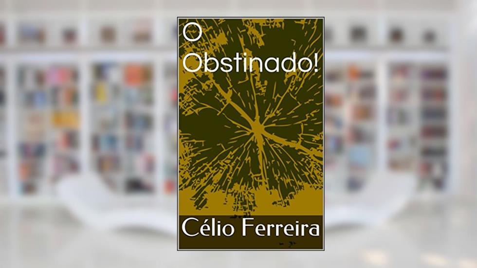 O Obstinado!, do autor Célio Ferreira