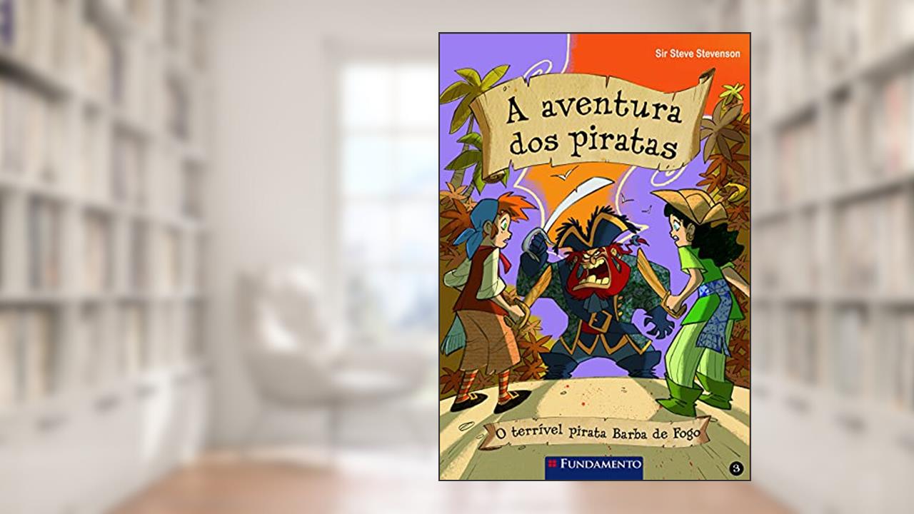 A Aventura dos Piratas. O Terrível Pirata Barba de Fogo - Volume 3, do autor Sir Steve Stevenson