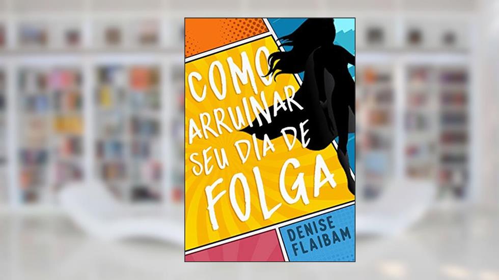 Como arruinar seu dia de folga (Vigilantes), do autor Denise Flaibam