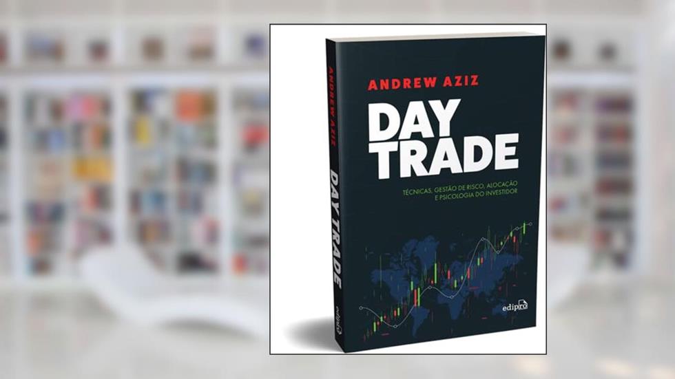 Day Trade: Técnicas, Gestão de Risco, Alocação e Psicologia do Investidor, do autor Andrew Aziz; Alfredo Menezes
